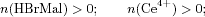 \begin{displaymath}n(\mathrm{HBrMal})>0;\qquad n(\mathrm{Ce^{4+}})>0;\end{displaymath}