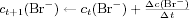 $c_{t+1}(\mathrm{Br^-})\leftarrow c_{t}(\mathrm{Br^-}) + \frac{\Delta c(\mathrm{Br^-})}{\Delta t}$