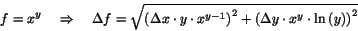 \begin{displaymath}f=x^y\ \ \ \Rightarrow\ \ \ \Delta f=\sqrt{\left(\Delta x\cdo...
...ight)^2+\left(\Delta y\cdot x^y\cdot\ln\left(y\right)\right)^2}\end{displaymath}