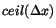 $ceil(\Delta x)$