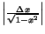 $\left\vert\frac{\Delta x}{\sqrt{1-x^2}}\right\vert$