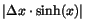 $\left\vert\Delta x\cdot\sinh(x)\right\vert$
