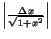 $\left\vert\frac{\Delta x}{\sqrt{1+x^2}}\right\vert$
