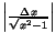 $\left\vert\frac{\Delta x}{\sqrt{x^2-1}}\right\vert$