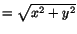 $=\sqrt{x^2+y^2}$